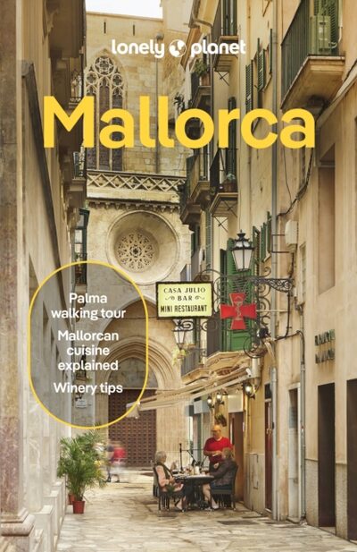 Lonely Planet Mallorca : Detailed Itineraries | Travel Like a Local | Insider Tips | Covers Palma & Badia de Palma, Western Mallorca and more