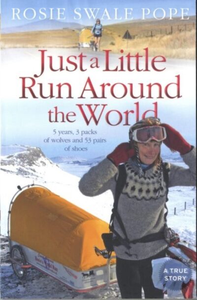 Just a Little Run Around the World : 5 Years, 3 Packs of Wolves and 53 Pairs of Shoes