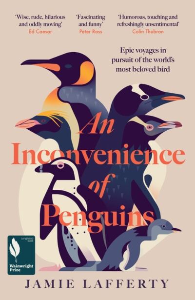 An Inconvenience of Penguins : Epic voyages in pursuit of the world's most beloved bird: Longlisted for the 2026 Wainwright Prize for Nature Writing