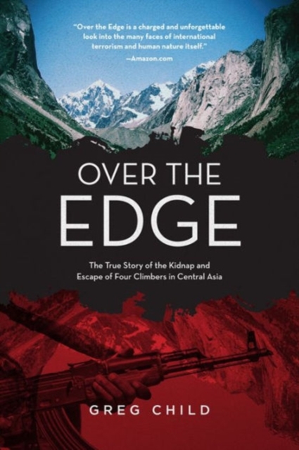 Over the Edge : The True Story of the Kidnap and Escape of Four Climbers in Central Asia