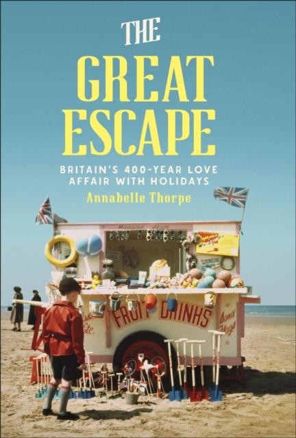 The Great Escape : Britain's 400-Year Love Affair with Holidays book cover