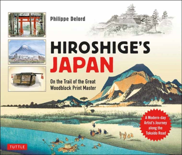Hiroshige's Japan : On the Trail of the Great Woodblock Print Master - A Modern-day Artist's Journey on the Old Tokaido Road