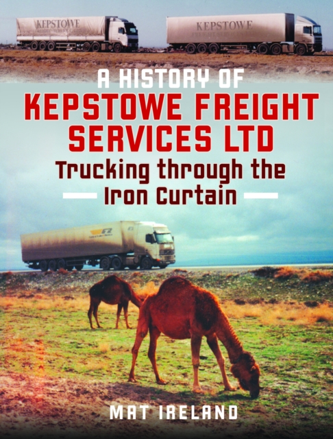 A History of Kepstowe Freight Services Ltd. : Trucking through the Iron Curtain