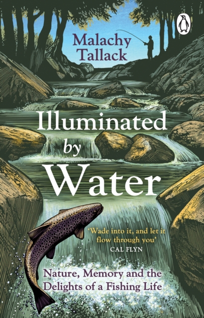 Illuminated By Water : Nature, Memory and the Delights of a Fishing Life