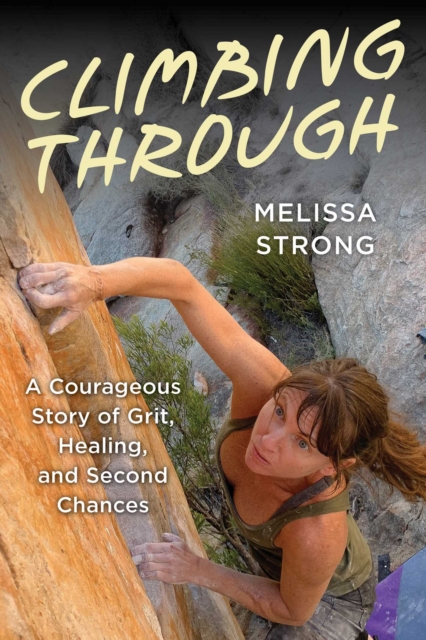 Climbing Through : A Courageous Story of Grit, Healing, and Second Chances book cover