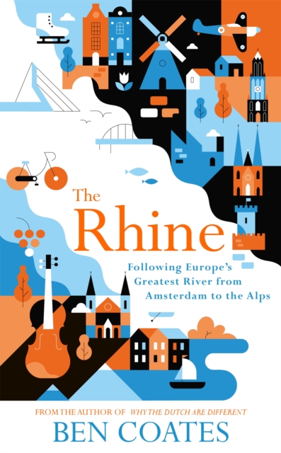 The Rhine : Following Europe's Greatest River from Amsterdam to the Alps book cover