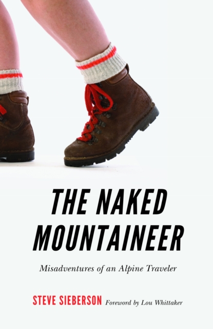 The Naked Mountaineer : Misadventures of an Alpine Traveler