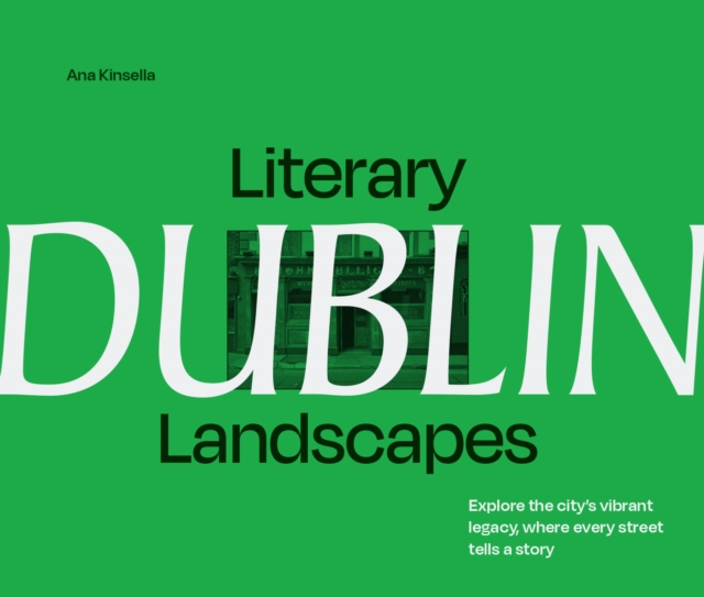 Literary Landscapes: Dublin : Explore the City’s Vibrant Legacy, Where Every Street Tells a Story