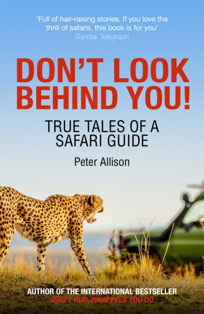 Don't Look Behind You! : True Tales of a Safari Guide