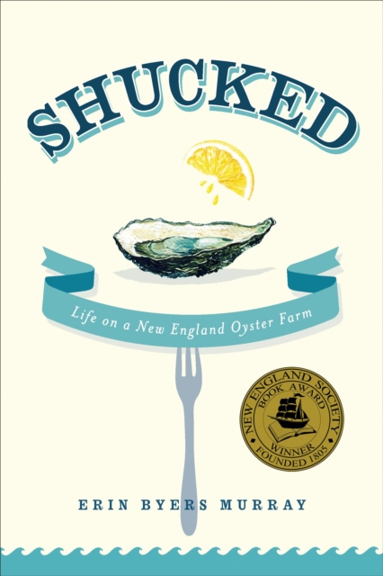 Shucked : Life on a New England Oyster Farm book cover