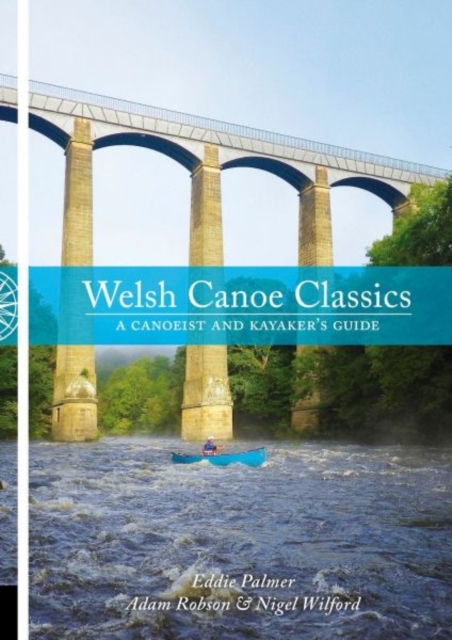 Welsh Canoe Classics : A Canoeist and Kayaker's Guide