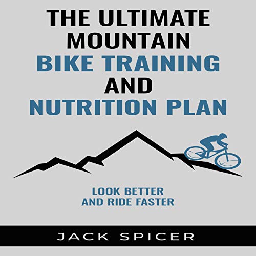 The Ultimate Mountain Biking Training and Nutrition Plan