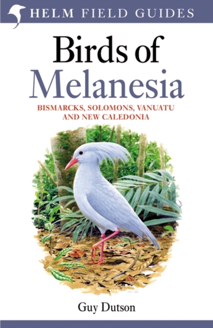 Birds of Melanesia : Bismarcks, Solomons, Vanuatu, and New Caledonia