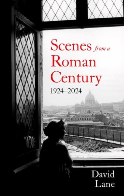 Scenes from a Roman Century : 1914 — 2024