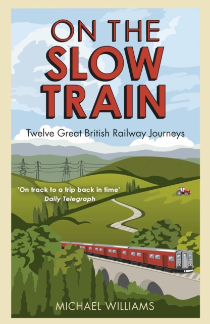 On The Slow Train : Twelve Great British Railway Journeys book cover