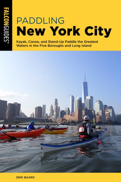 Paddling New York City : Kayak, Canoe, and Stand-Up Paddle the Greatest Waters in the Five Boroughs and Long Island