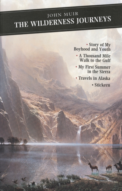 The Wilderness Journeys : The Story of My Boyhood and Youth: A Thousand Mile Walk to the Gulf: My First Summer in the Sierra: Travels in Alaska: Stickeen book cover