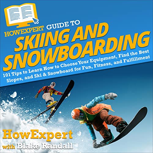 HowExpert Guide to Skiing and Snowboarding