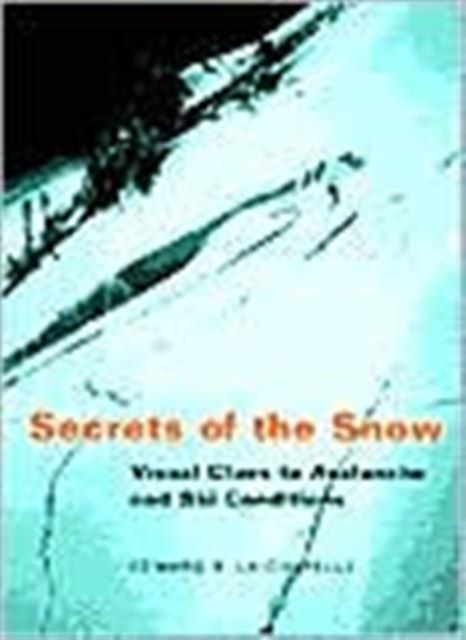 Secrets of the Snow : Visual Clues to Avalanche and Ski Conditions