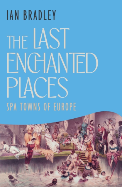 The Last Enchanted Places : Spa Towns of Europe book cover
