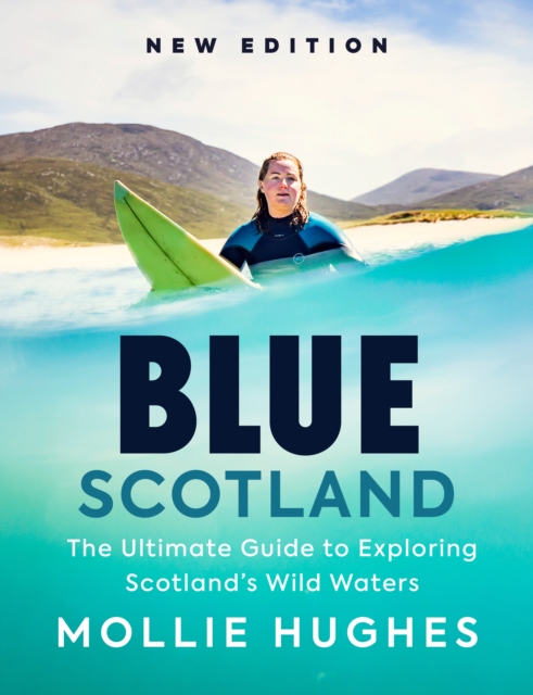 Blue Scotland : The Ultimate Guide to Exploring Scotland’s Wild Waters