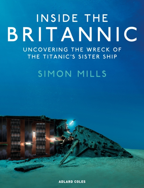Inside the Britannic : Uncovering the wreck of the Titanic's sister ship