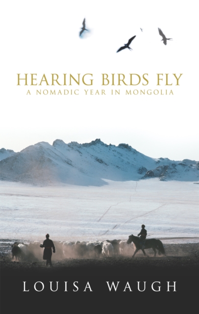 Hearing Birds Fly : A Year in a Mongolian Village