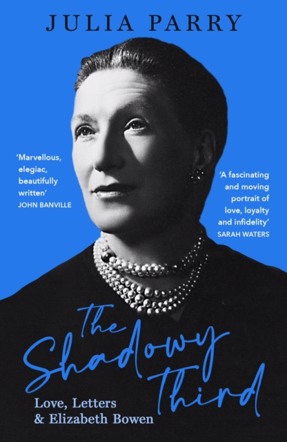 The Shadowy Third : Love, Letters, and Elizabeth Bowen – Winner of the RSL Christopher Bland Prize