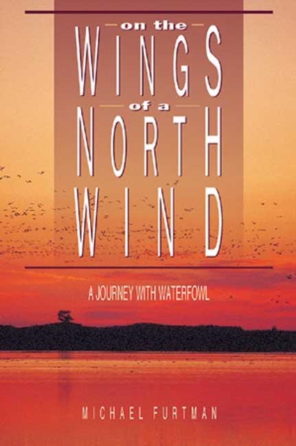 On the Wings of a North Wind : A Journey of Waterfowl