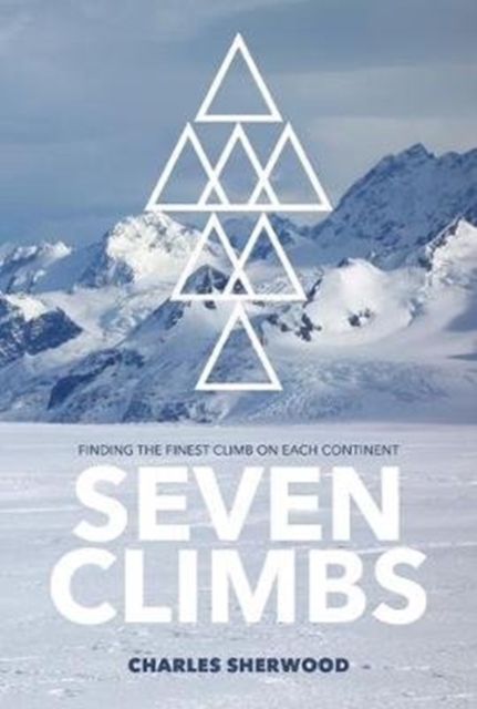 Seven Climbs : Finding the finest climb on each continent
