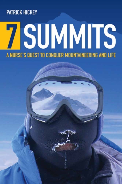 7 Summits: a Nurse's Quest to Conquer Mountaineering and Life : A Nurse's Quest to Conquer Mountaineering and Life