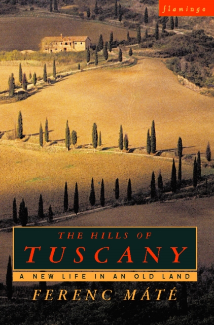 The Hills of Tuscany : A New Home in an Old Land