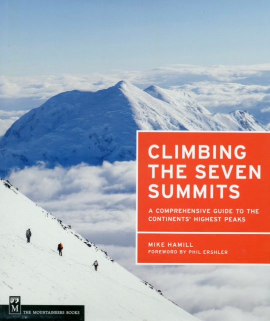 Climbing the Seven Summits : A Guide to Each Continent's Highest Peak