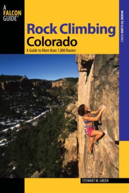 Rock Climbing Colorado : A Guide To More Than 1,800 Routes