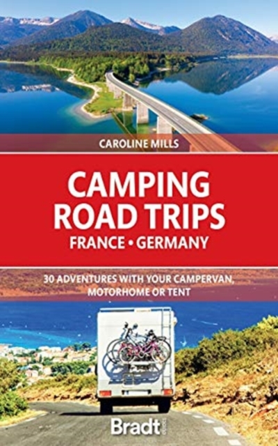 Camping Road Trips France & Germany : 30 Adventures with your Campervan, Motorhome or Tent