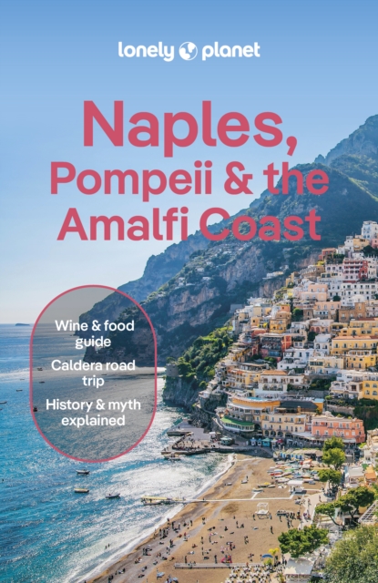 Lonely Planet Naples, Pompeii & the Amalfi Coast : Detailed Itineraries | Travel Like a Local | Insider Tips | Covers Naples, Pompeii, Capri, Sorrento, Amalfi, Salerno, and more