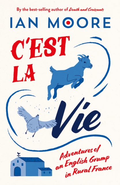 C'est la Vie : Adventures of an English Grump in Rural France