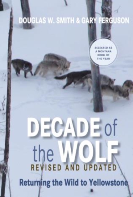 Decade of the Wolf, Revised and Updated : Returning The Wild To Yellowstone