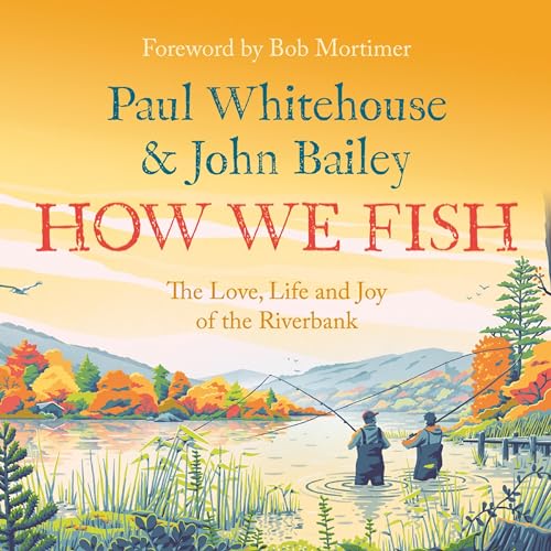 How We Fish: The Love, Life and Joy of the Riverbank