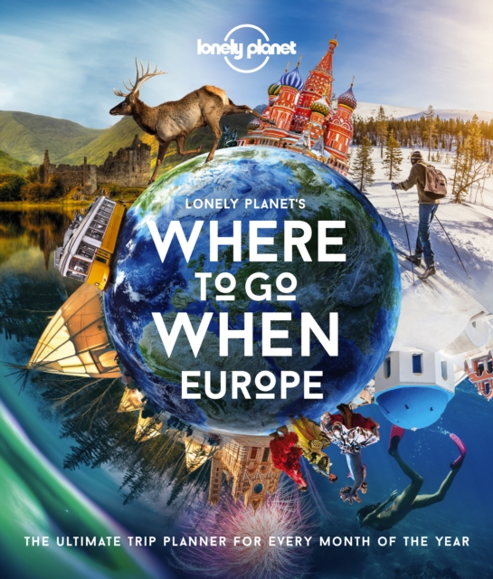 Lonely Planet Lonely Planet's Where To Go When Europe : 300+ Curated Month-by-Month Trip Recommendations for Culture, Adventure, Food & Wildlife