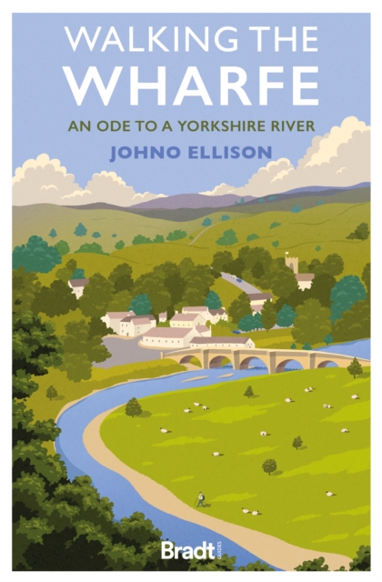 Walking the Wharfe : An ode to a Yorkshire river
