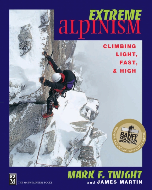 Extreme Alpinism : Climbing Light, Fast & High