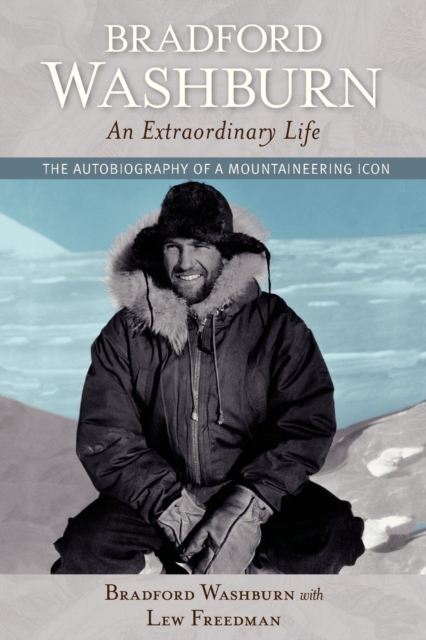 Bradford Washburn, An Extraordinary Life : The Autobiography of a Mountaineering Icon