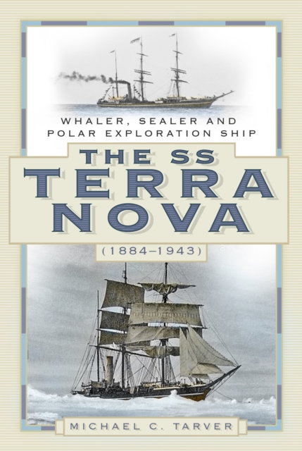 The SS Terra Nova (1884-1943) : Whaler, Sealer and Polar Exploration Ship