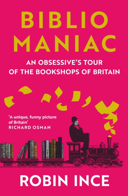 Bibliomaniac : An Obsessive's Tour of the Bookshops of Britain