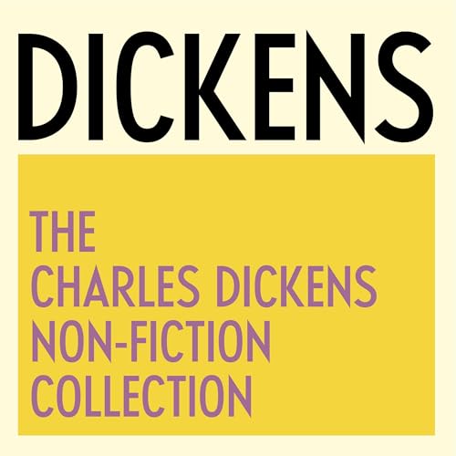 The Charles Dickens Non-Fiction Collection