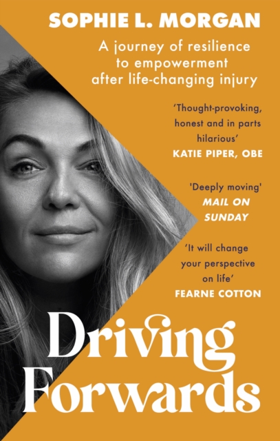 Driving Forwards : An inspirational memoir of resilience and empowerment after life-changing injury
