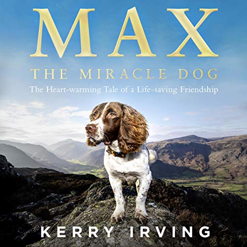 Max the Miracle Dog: The Heart-warming Tale of a Life-saving Friendship