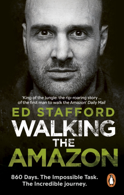 Walking the Amazon : 860 Days. The Impossible Task. The Incredible Journey