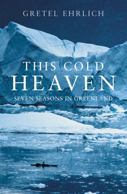This Cold Heaven : Seven Seasons in Greenland book cover